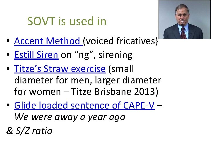 SOVT is used in • Accent Method (voiced fricatives) • Estill Siren on “ng”,