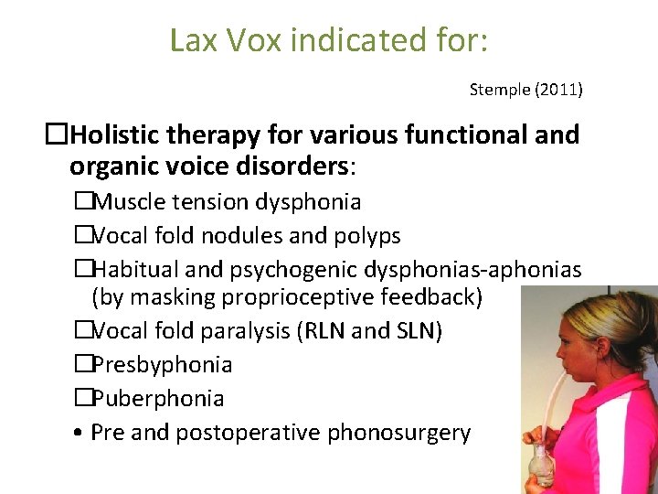 Lax Vox indicated for: Stemple (2011) �Holistic therapy for various functional and organic voice