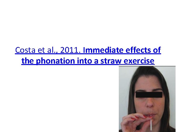 Costa et al. , 2011. Immediate effects of the phonation into a straw exercise