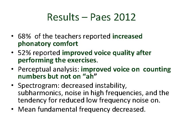 Results – Paes 2012 • 68% of the teachers reported increased phonatory comfort •