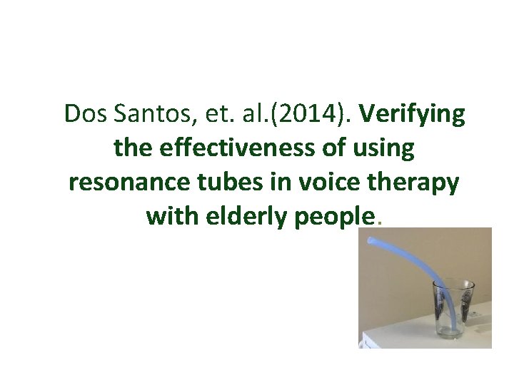 Dos Santos, et. al. (2014). Verifying the effectiveness of using resonance tubes in voice