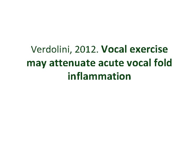 Verdolini, 2012. Vocal exercise may attenuate acute vocal fold inflammation 