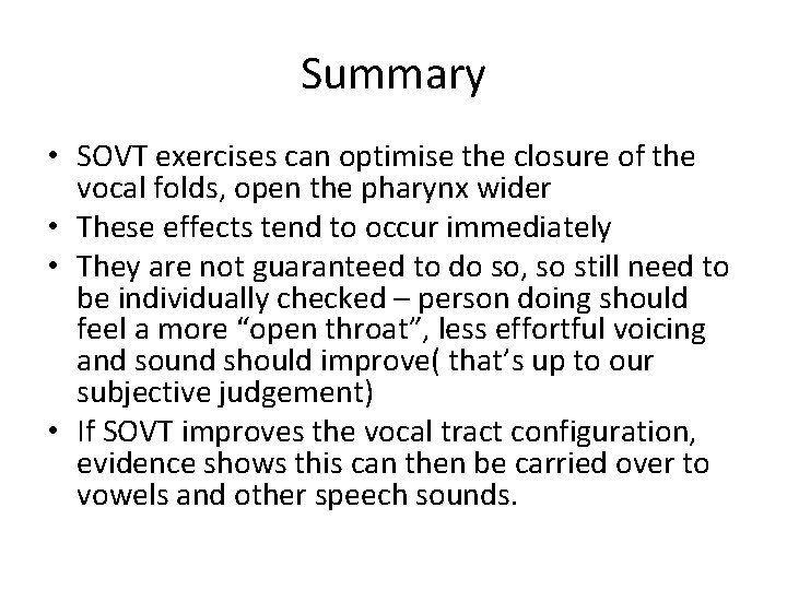 Summary • SOVT exercises can optimise the closure of the vocal folds, open the