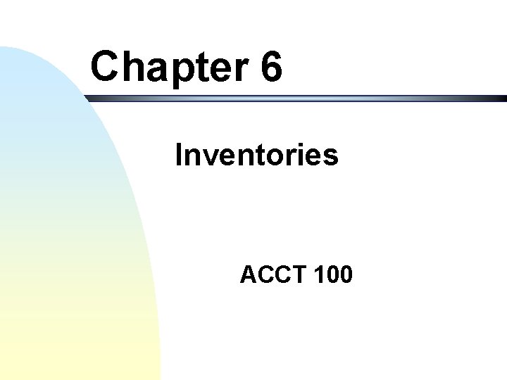 Chapter 6 Inventories ACCT 100 