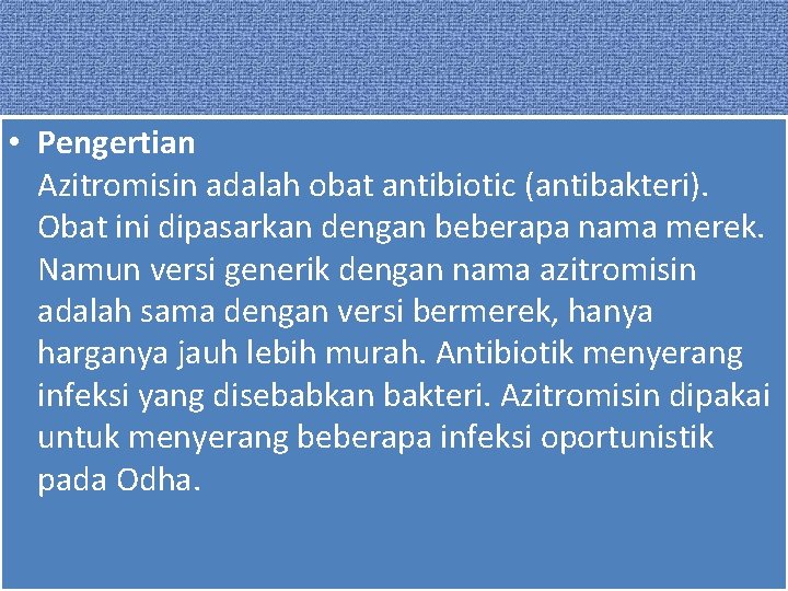  • Pengertian Azitromisin adalah obat antibiotic (antibakteri). Obat ini dipasarkan dengan beberapa nama