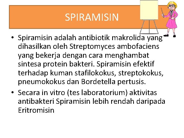 SPIRAMISIN • Spiramisin adalah antibiotik makrolida yang dihasilkan oleh Streptomyces ambofaciens yang bekerja dengan