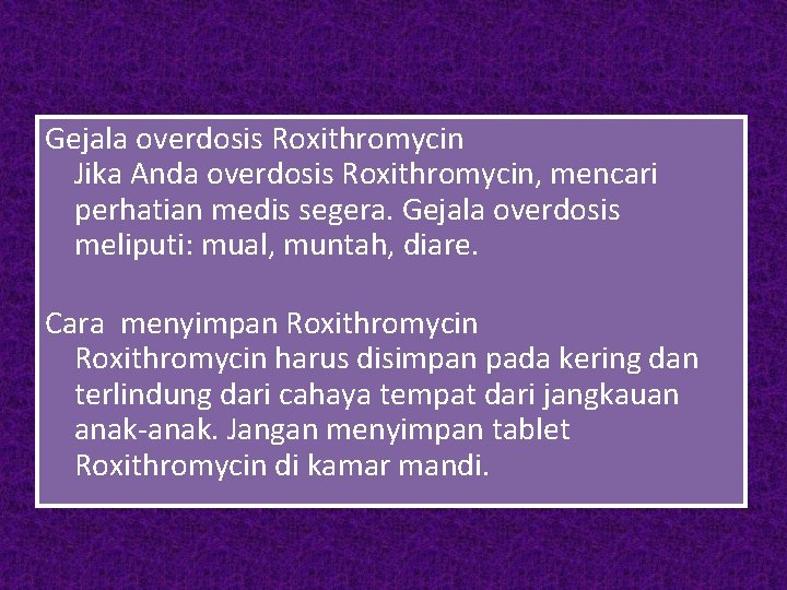 Gejala overdosis Roxithromycin Jika Anda overdosis Roxithromycin, mencari perhatian medis segera. Gejala overdosis meliputi: