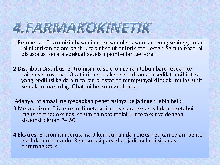 4. FARMAKOKINETIK 1. Pemberian Eritromisin basa dihancurkan oleh asam lambung sehingga obat ini diberikan