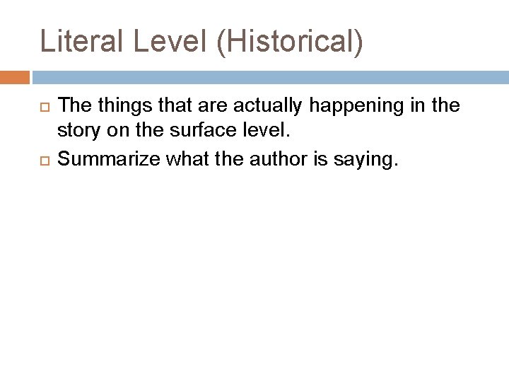 Literal Level (Historical) The things that are actually happening in the story on the