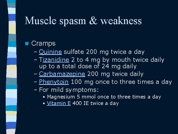 Muscle spasm & weakness n Cramps – Quinine sulfate 200 mg twice a day Muscle spasm & weakness n Cramps – Quinine sulfate 200 mg twice a day