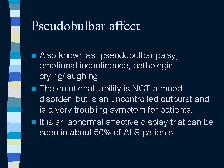 Pseudobulbar affect Also known as: pseudobulbar palsy, emotional incontinence, pathologic crying/laughing n The emotional