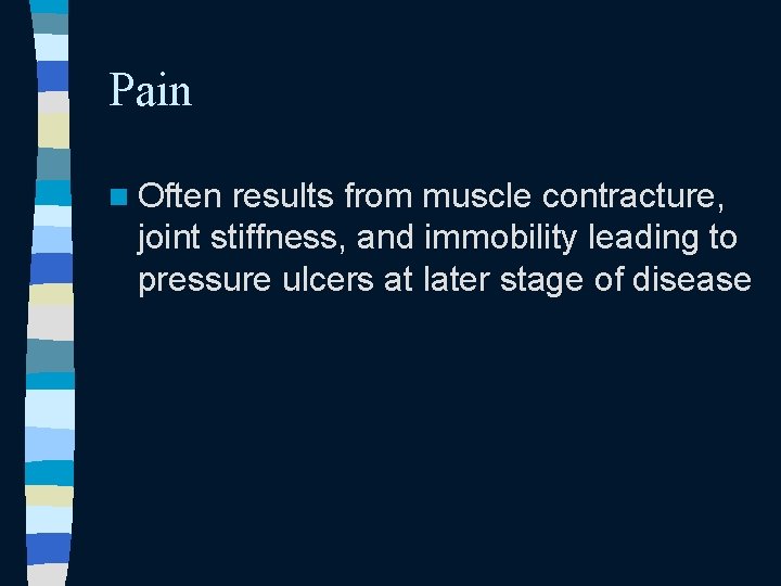 Pain n Often results from muscle contracture, joint stiffness, and immobility leading to pressure Pain n Often results from muscle contracture, joint stiffness, and immobility leading to pressure