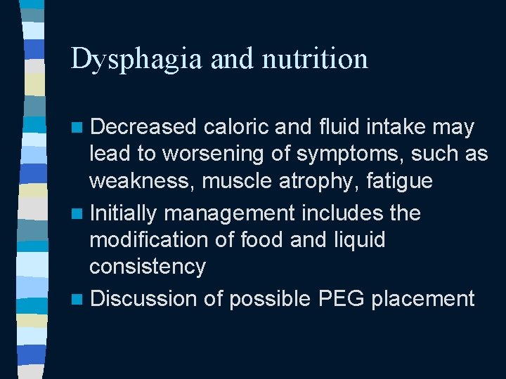 Dysphagia and nutrition n Decreased caloric and fluid intake may lead to worsening of