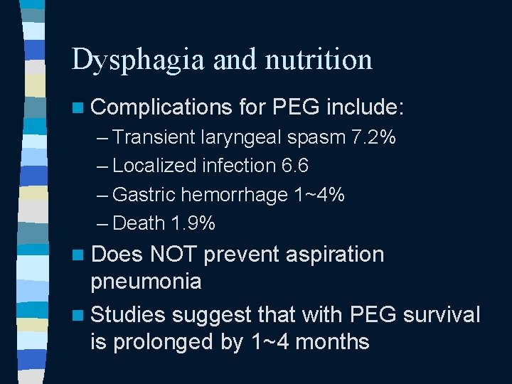 Dysphagia and nutrition n Complications for PEG include: – Transient laryngeal spasm 7. 2% Dysphagia and nutrition n Complications for PEG include: – Transient laryngeal spasm 7. 2%