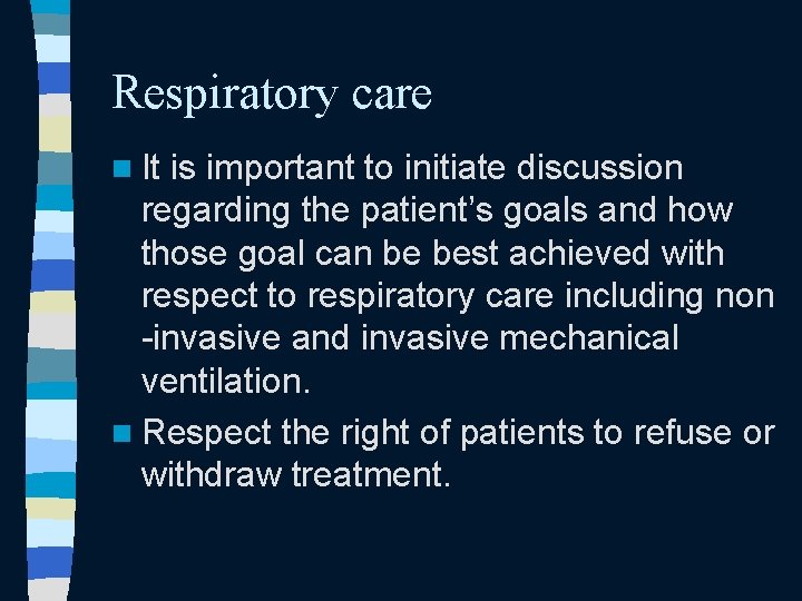 Respiratory care n It is important to initiate discussion regarding the patient’s goals and