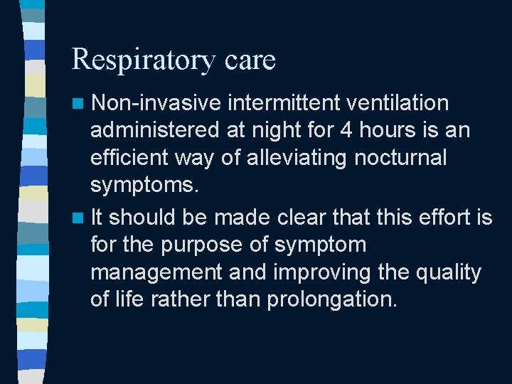 Respiratory care n Non-invasive intermittent ventilation administered at night for 4 hours is an