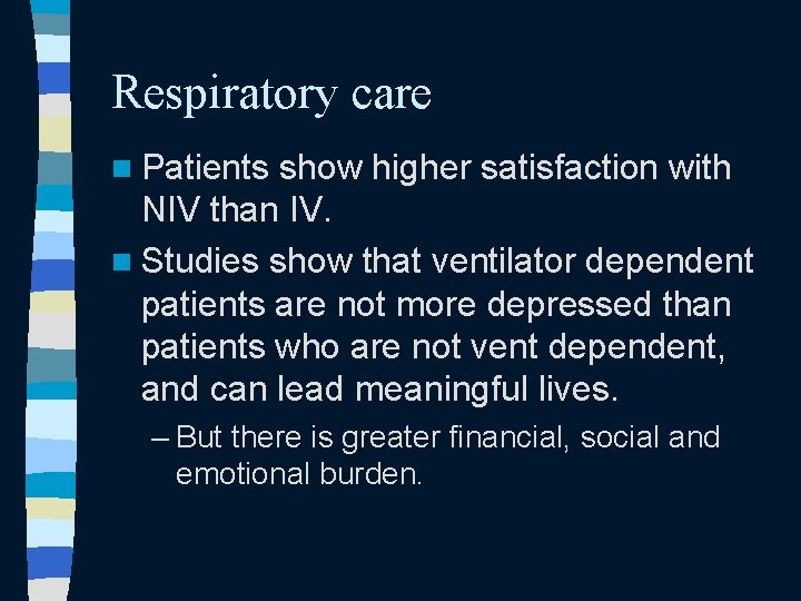 Respiratory care n Patients show higher satisfaction with NIV than IV. n Studies show Respiratory care n Patients show higher satisfaction with NIV than IV. n Studies show