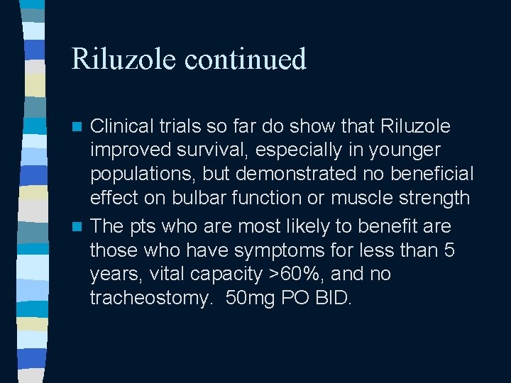 Riluzole continued Clinical trials so far do show that Riluzole improved survival, especially in Riluzole continued Clinical trials so far do show that Riluzole improved survival, especially in