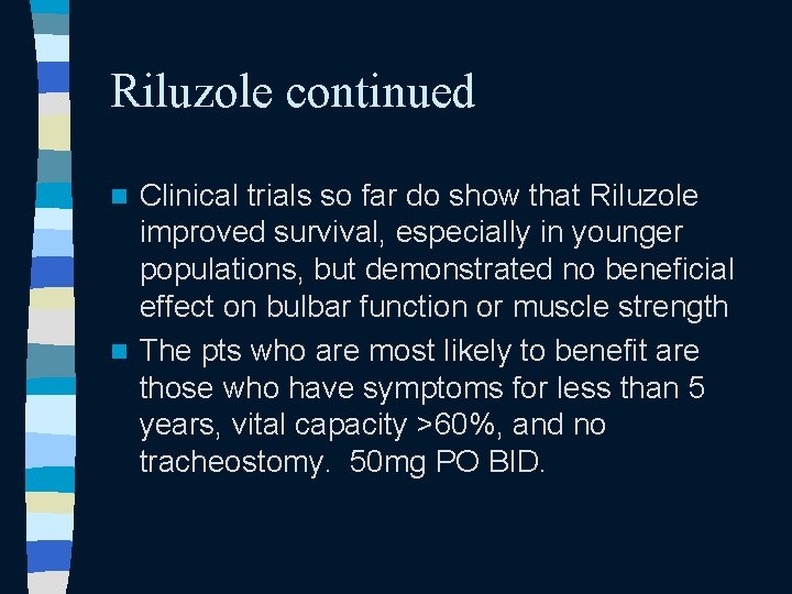 Riluzole continued Clinical trials so far do show that Riluzole improved survival, especially in