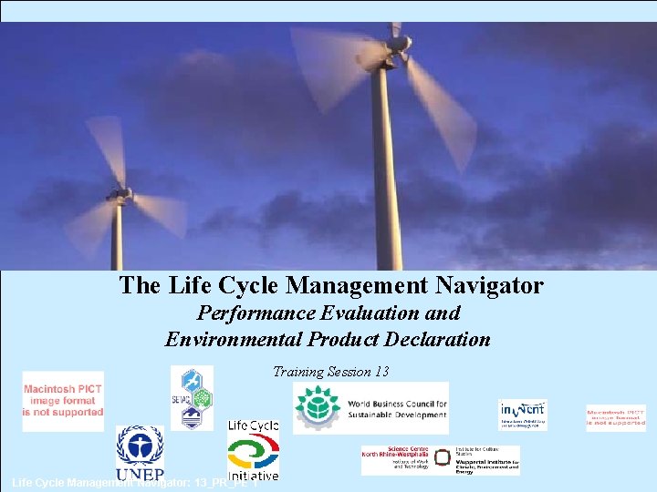 The Life Cycle Management Navigator Performance Evaluation and Environmental Product Declaration Training Session 13