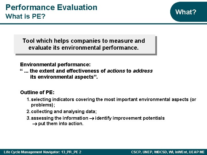 Performance Evaluation What? What is PE? Tool which helps companies to measure and evaluate