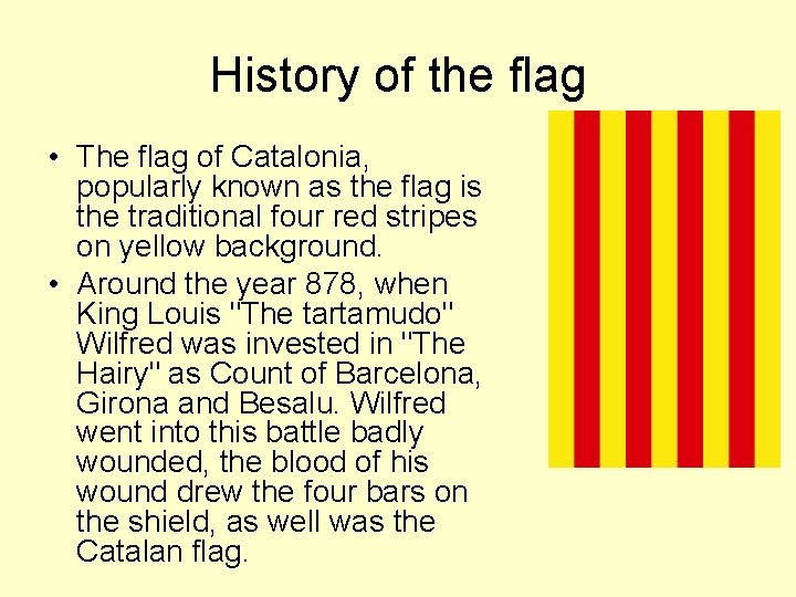History of the flag • The flag of Catalonia, popularly known as the flag History of the flag • The flag of Catalonia, popularly known as the flag