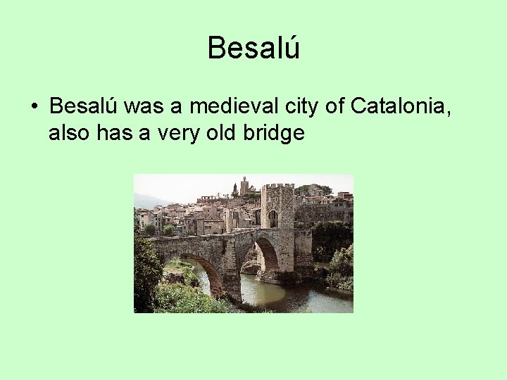 Besalú • Besalú was a medieval city of Catalonia, also has a very old Besalú • Besalú was a medieval city of Catalonia, also has a very old
