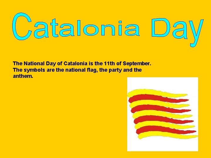 The National Day of Catalonia is the 11 th of September. The symbols are The National Day of Catalonia is the 11 th of September. The symbols are