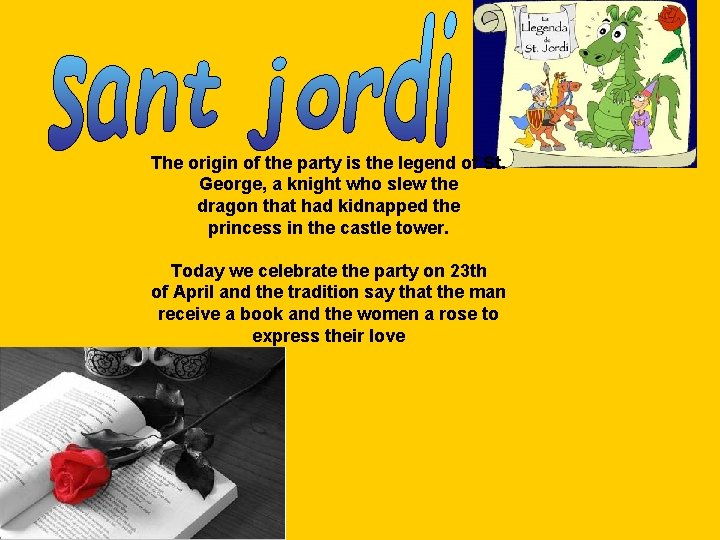 The origin of the party is the legend of St. George, a knight who The origin of the party is the legend of St. George, a knight who
