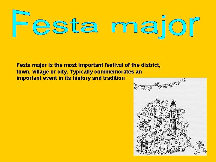 Festa major is the most important festival of the district, town, village or city. Festa major is the most important festival of the district, town, village or city.