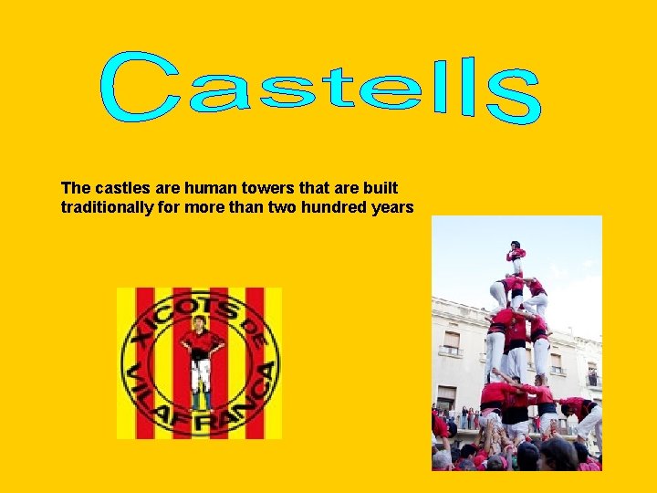 The castles are human towers that are built traditionally for more than two hundred The castles are human towers that are built traditionally for more than two hundred