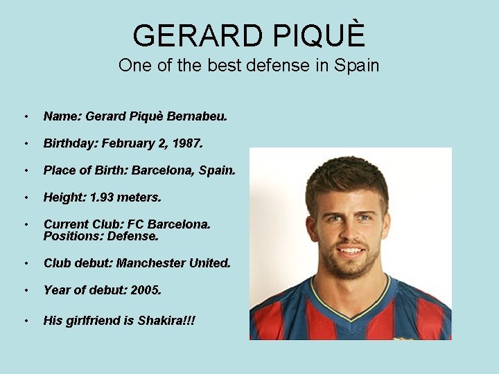 GERARD PIQUÈ One of the best defense in Spain • • Name: Gerard Piquè GERARD PIQUÈ One of the best defense in Spain • • Name: Gerard Piquè