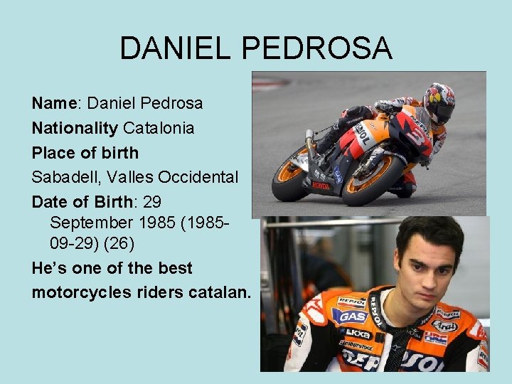 DANIEL PEDROSA Name: Daniel Pedrosa Nationality Catalonia Place of birth Sabadell, Valles Occidental Date DANIEL PEDROSA Name: Daniel Pedrosa Nationality Catalonia Place of birth Sabadell, Valles Occidental Date