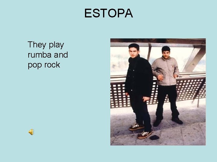 ESTOPA They play rumba and pop rock ESTOPA They play rumba and pop rock