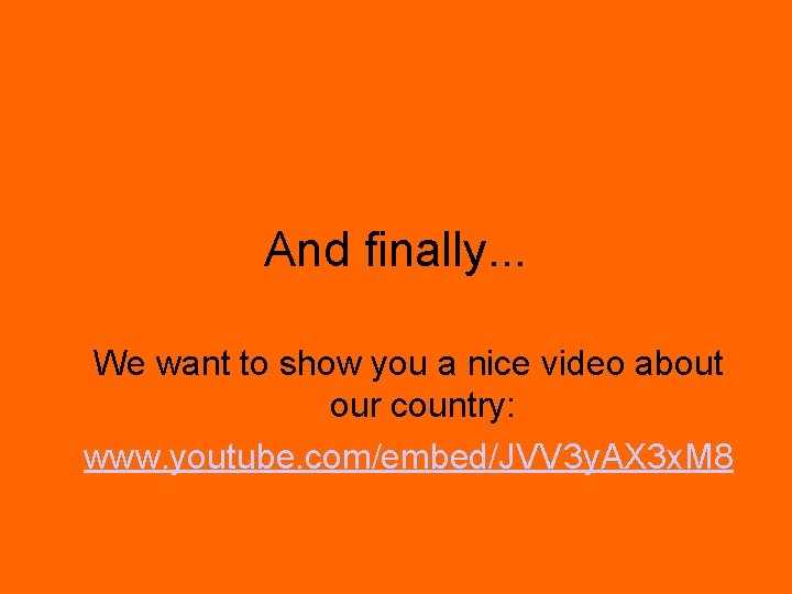 And finally. . . We want to show you a nice video about our And finally. . . We want to show you a nice video about our