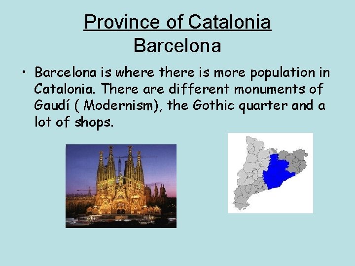 Province of Catalonia Barcelona • Barcelona is where there is more population in Catalonia. Province of Catalonia Barcelona • Barcelona is where there is more population in Catalonia.