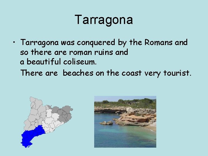 Tarragona • Tarragona was conquered by the Romans and so there are roman ruins Tarragona • Tarragona was conquered by the Romans and so there are roman ruins