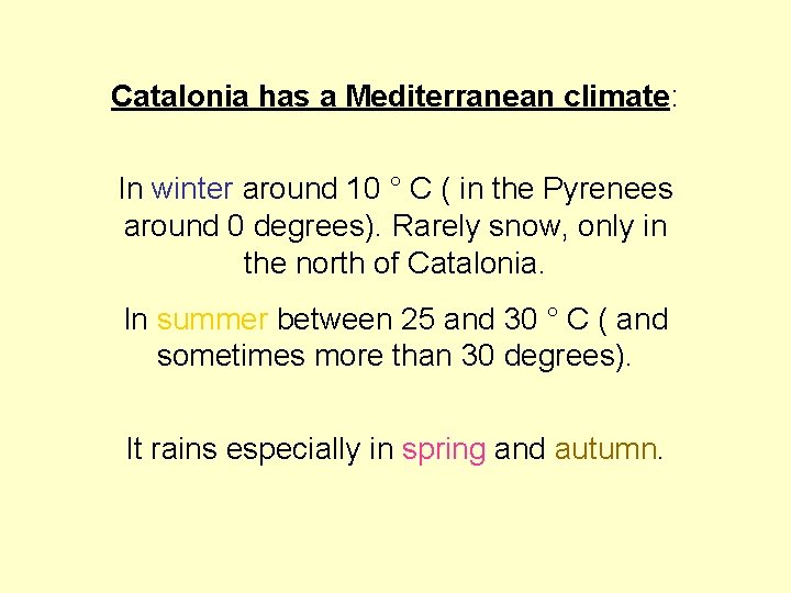 Catalonia has a Mediterranean climate: In winter around 10 ° C ( in Catalonia has a Mediterranean climate: In winter around 10 ° C ( in