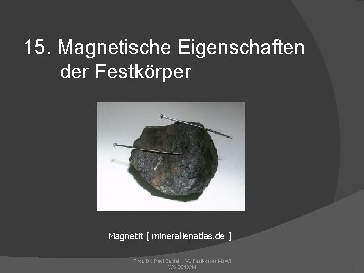 15. Magnetische Eigenschaften der Festkörper Magnetit [ mineralienatlas. de ] Prof. Dr. Paul Seidel