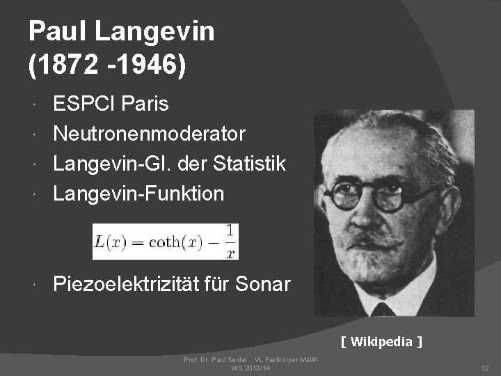 Paul Langevin (1872 -1946) ESPCI Paris Neutronenmoderator Langevin-Gl. der Statistik Langevin-Funktion Piezoelektrizität für Sonar