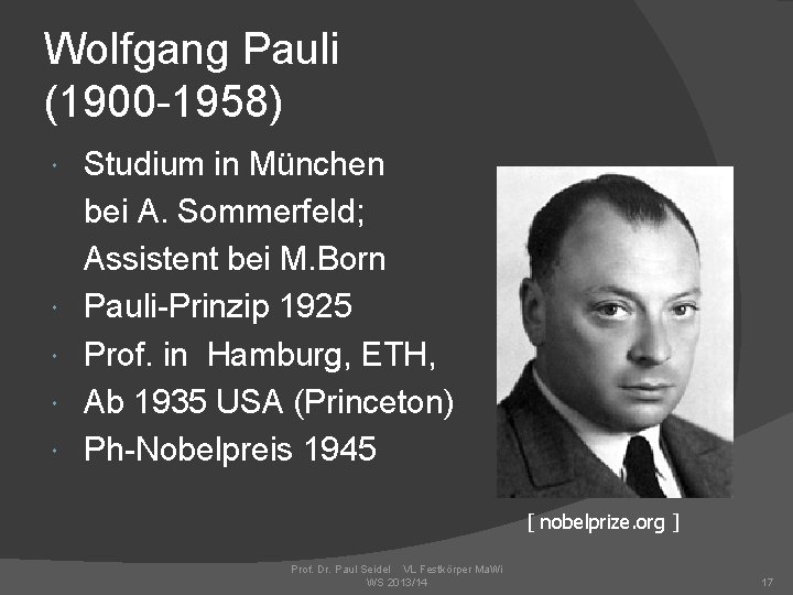 Wolfgang Pauli (1900 -1958) Studium in München bei A. Sommerfeld; Assistent bei M. Born