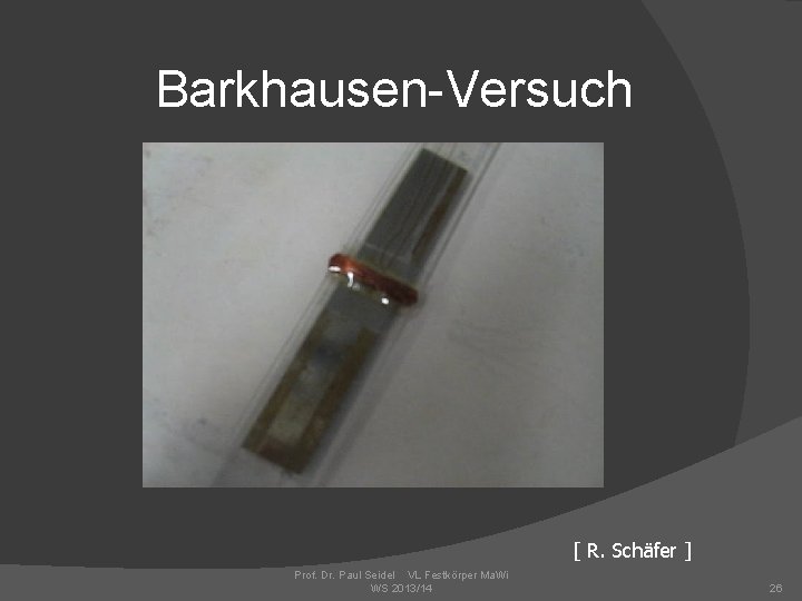 Barkhausen-Versuch [ R. Schäfer ] Prof. Dr. Paul Seidel VL Festkörper Ma. Wi WS