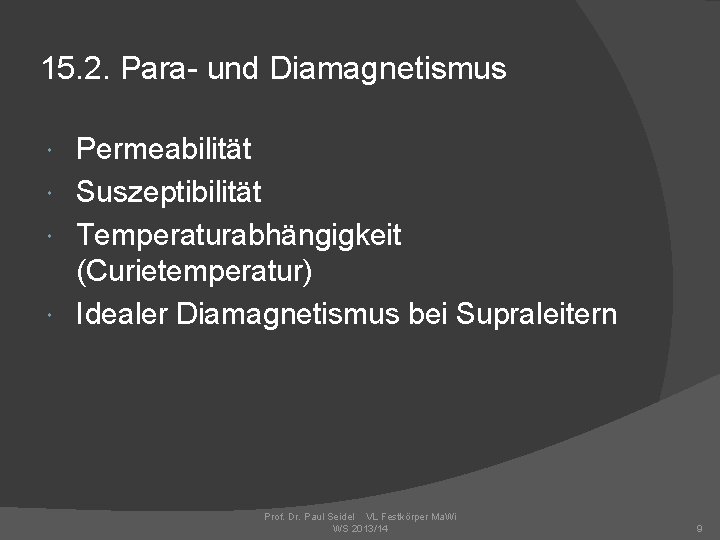 15. 2. Para- und Diamagnetismus Permeabilität Suszeptibilität Temperaturabhängigkeit (Curietemperatur) Idealer Diamagnetismus bei Supraleitern Prof.