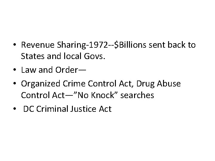 • Revenue Sharing-1972 --$Billions sent back to States and local Govs. • Law • Revenue Sharing-1972 --$Billions sent back to States and local Govs. • Law