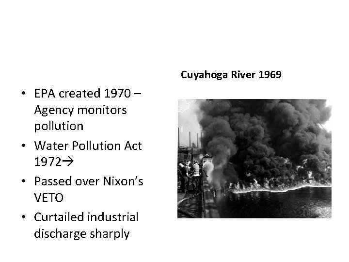 Cuyahoga River 1969 • EPA created 1970 – Agency monitors pollution • Water Pollution Cuyahoga River 1969 • EPA created 1970 – Agency monitors pollution • Water Pollution