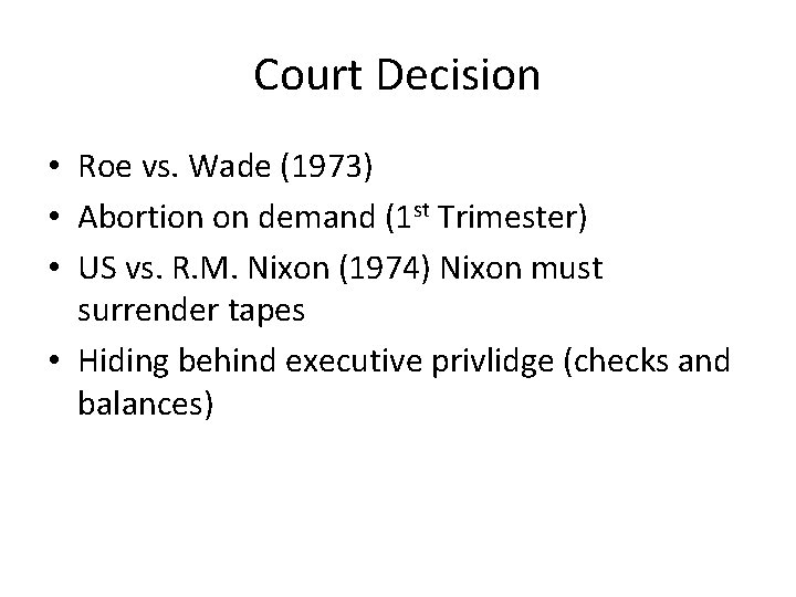 Court Decision • Roe vs. Wade (1973) • Abortion on demand (1 st Trimester) Court Decision • Roe vs. Wade (1973) • Abortion on demand (1 st Trimester)