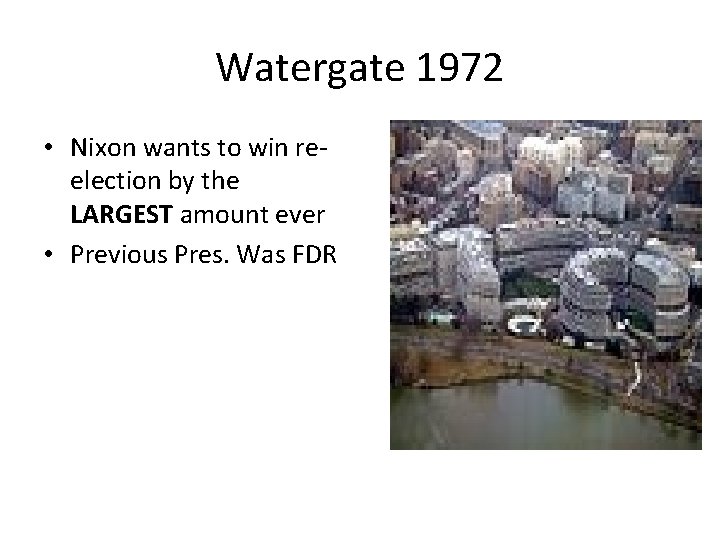 Watergate 1972 • Nixon wants to win reelection by the LARGEST amount ever • Watergate 1972 • Nixon wants to win reelection by the LARGEST amount ever •