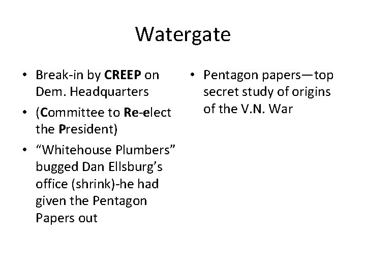 Watergate • Break-in by CREEP on • Pentagon papers—top Dem. Headquarters secret study of Watergate • Break-in by CREEP on • Pentagon papers—top Dem. Headquarters secret study of