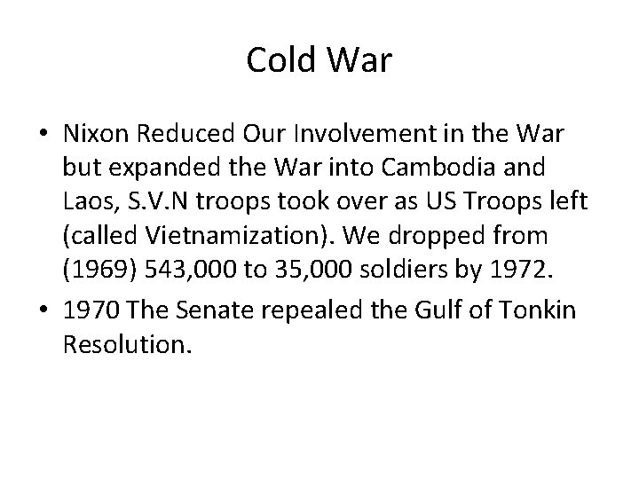 Cold War • Nixon Reduced Our Involvement in the War but expanded the War Cold War • Nixon Reduced Our Involvement in the War but expanded the War