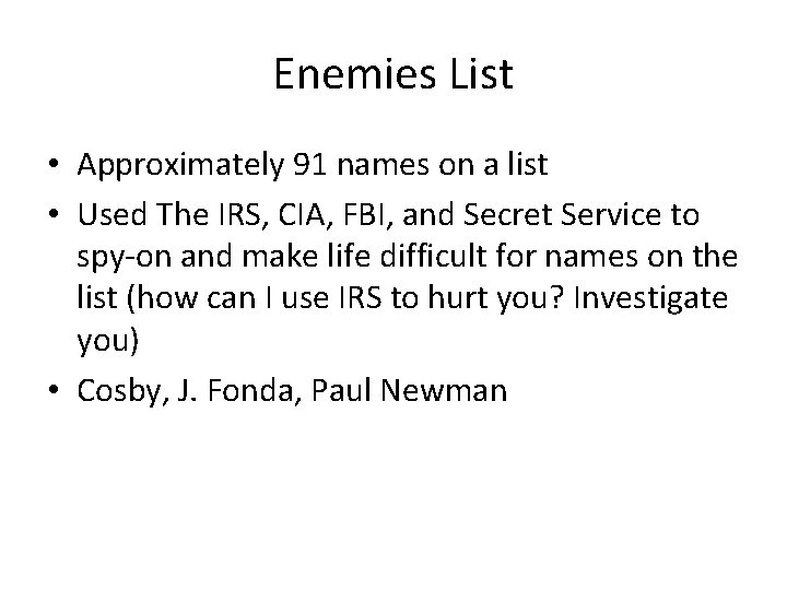 Enemies List • Approximately 91 names on a list • Used The IRS, CIA, Enemies List • Approximately 91 names on a list • Used The IRS, CIA,